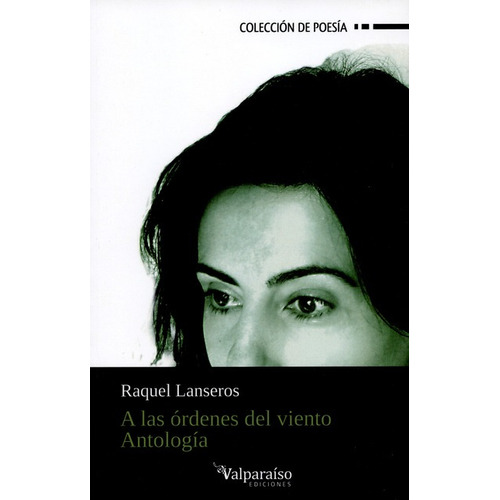 A Las Ordenes Del Viento. Antologia, De Lanseros, Raquel. Editorial Valparaiso, Tapa Blanda, Edición 1 En Español, 2012