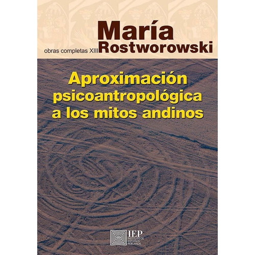Aproximación Psicoantropológica A Los Mitos Andinos, De María Rostworowski. Editorial Instituto De Estudios Peruanos (iep), Tapa Blanda En Español, 2017