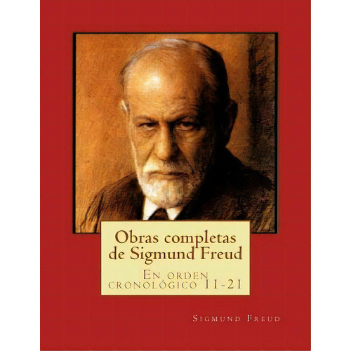Obras Completas De Sigmund Freud: En Orden Cronolãâ³gico 11-21, De Freud, Sigmund. Editorial Createspace, Tapa Blanda En Español