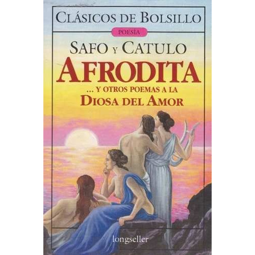 Afrodita Y Otros Poemas A La Diosa Del Amor - Safo Y Catulo