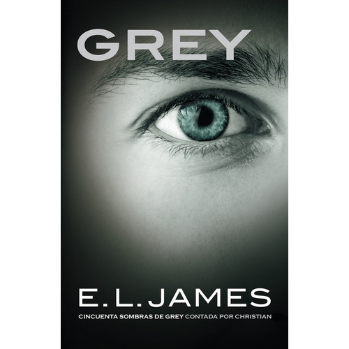 Cincuenta sombras - Grey, de James, E. L.. Serie Cincuenta sombras Editorial Grijalbo, tapa blanda en español, 2015