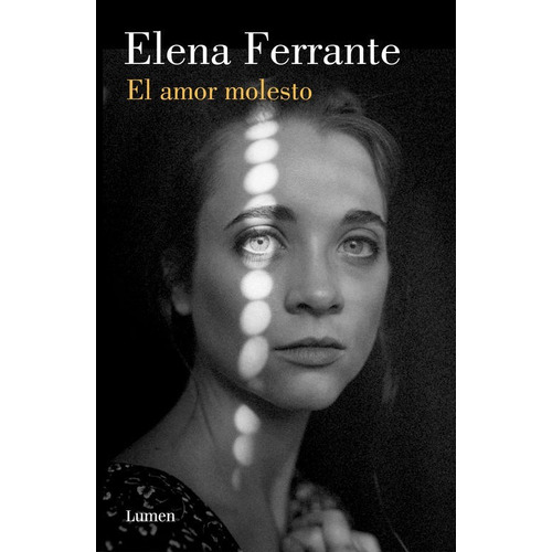 El amor molesto, de Elena Ferrante. Editorial Lumen, tapa blanda en español, 2018