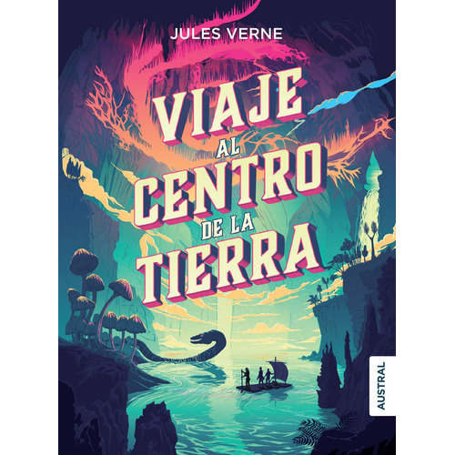Viaje al centro de la Tierra, de Verne, Jules. Serie Austral Intrépida Editorial Austral México, tapa blanda en español, 2018
