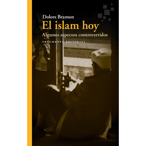 El Islam hoy: Algunos aspectos controvertidos, de Bramon, Dolors. Serie Fragmentos, vol. 53. Fragmenta Editorial, tapa blanda en español, 2022