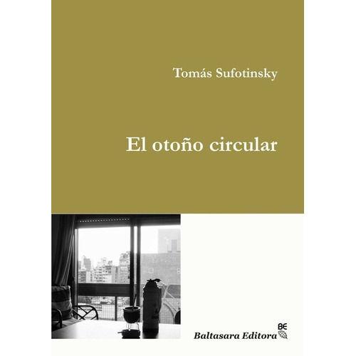 Otoño Circular, El - Tomas Sufotinsky, de Tomás Sufotinsky. Editorial Baltasara Editora en español