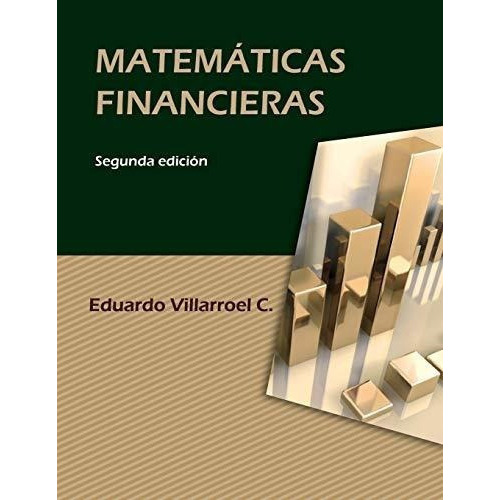Matematicas Financieras - Villarroel Camacho, Luis., De Villarroel Camacho, Luis Edua. Editorial Createspace Independent Publishing Platform En Español