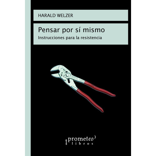 Pensar Por Si Mismo. Instrucciones Para La Resistencia, De Welzer, Harald. Editorial Prometeo Libros En Español