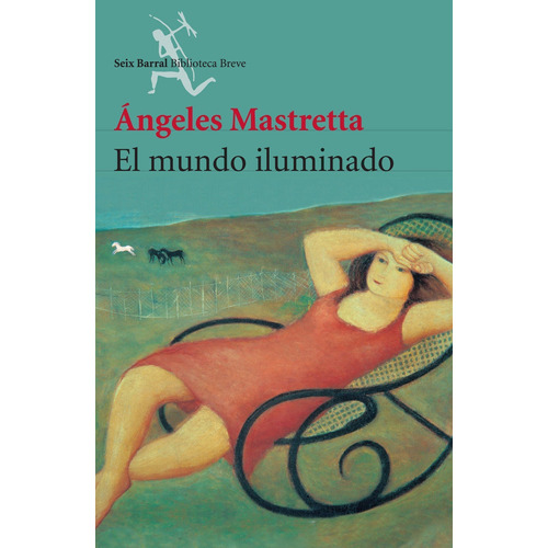 El mundo iluminado (Nueva edic.), de Mastretta, Ángeles. Serie Biblioteca Breve Editorial Seix Barral México, tapa blanda en español, 2014