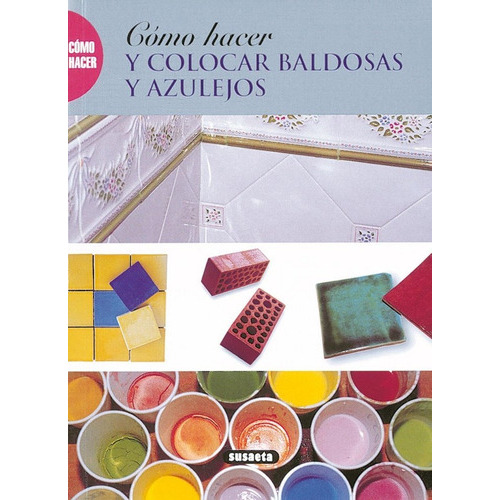 Cãâ³mo Hacer Y Colocar Baldosas Y Azulejos, De Susaeta, Equipo. Editorial Susaeta, Tapa Blanda En Español