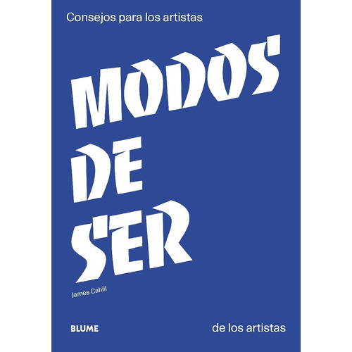 Modos De Ser - James Cahill - Consejos Para Los Artistas De Los Artistas, de Cahill, James. Editorial BLUME, tapa blanda en español