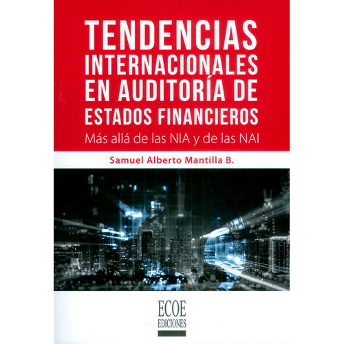 Tendencias internacionales en auditoría de estados financi, de Samuel Alberto Mantilla B.. Serie 9587715200, vol. 1. Editorial ECOE EDICCIONES LTDA, tapa blanda, edición 2017 en español, 2017