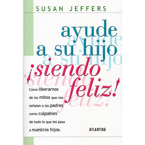 Ayude A Su Hijo ¡siendo Feliz!, De Susan Jeffers. Editorial Ediciones Gaviota, Tapa Blanda, Edición 2001 En Español