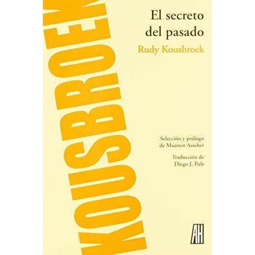 Secreto Del Pasado, El, de Kousbroek, Rudy. Editorial Adriana Hidalgo Editora en español