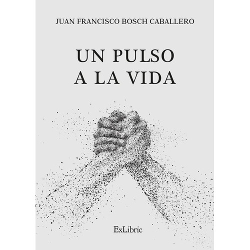 Un Pulso A La Vida, De Juan Francisco Bosch Caballero. Editorial Exlibric, Tapa Blanda En Español