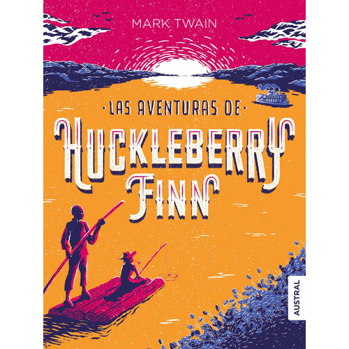 LAS AVENTURAS DE HUCKLEBERRY FINN, de Twain, Mark. Serie Austral Intrépida Editorial Austral México, tapa blanda en español, 2019