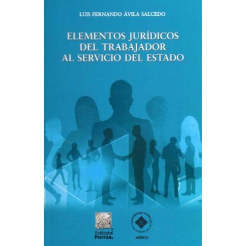 Elementos Jurídicos Del Trabajador Al Servicio Del Estado, De Avila Salcedo, Luis Fernando. Editorial Porrúa, Tapa Blanda En Español, 0