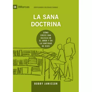 La Sana Doctrina (sound Doctrine) - 9marks..., De Jamieson, Bo. Editorial 9marks En Español