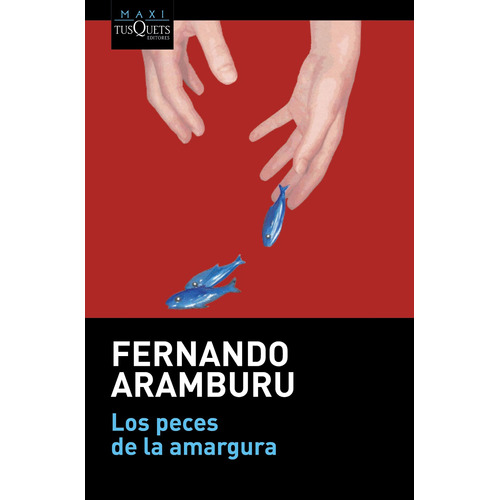 Los peces de la amargura, de Aramburu, Fernando. Serie Maxi Editorial Tusquets México, tapa blanda en español, 2022