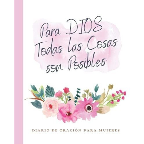 Para Dios Todas Las Cosas Son Posibles Diario De..., De Merici Ii, Designs. Editorial Independently Published En Español