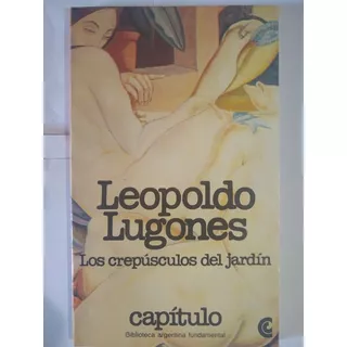 Los Crepusculos Del Jardín- Leopoldo Lugones- Capitulo- Ceal