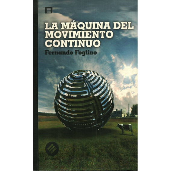 Maquina Del Movimineto Continua, La, de FOGLINO, FERNANDO. Editorial Estuario, tapa blanda en español
