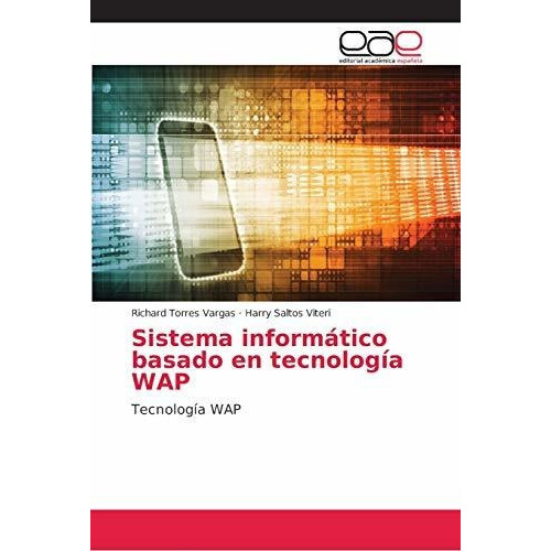 Sistema Informatico Basado En Tecnologia Wap, De Richard Torres Vargas. Editorial Academica Espanola, Tapa Blanda En Español, 2018