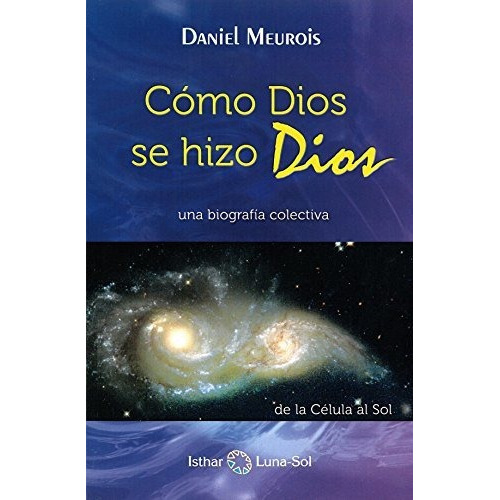 Cómo Dios Se Hizo Dios, De Daniel Meurois