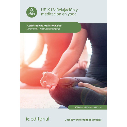 RelajaciÃÂ³n y meditaciÃÂ³n en yoga. AFDA0311 - InstrucciÃÂ³n en yoga, de Hernández Viñuelas, José Javier. IC Editorial, tapa blanda en español