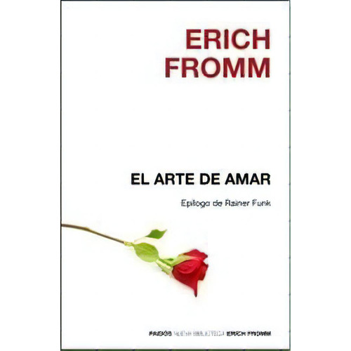 El arte de amar, de Fromm, Erich. Editorial PAIDÓS, tapa blanda en español, 2007