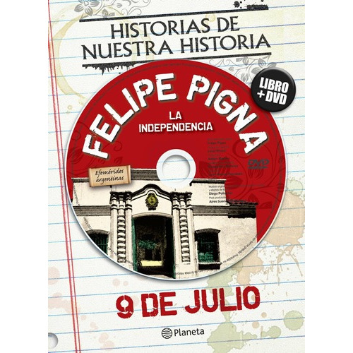 Efemérides. 9 De Julio De Felipe Pigna - Planeta