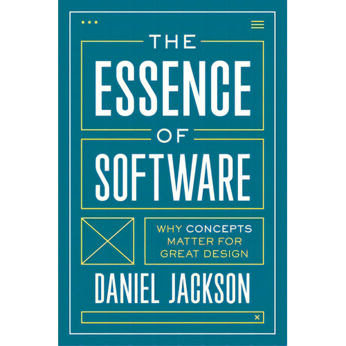 The Essence Of Software: Why Concepts Matter For Great Design, De Jackson, Daniel. Editorial Princeton Univ Pr, Tapa Blanda En Inglés