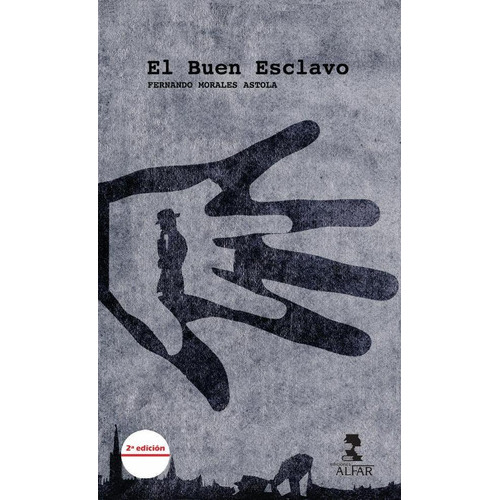 El Buen Esclavo, De Fernando Morales Astola. Editorial Ediciones Alfar, Tapa Blanda En Español