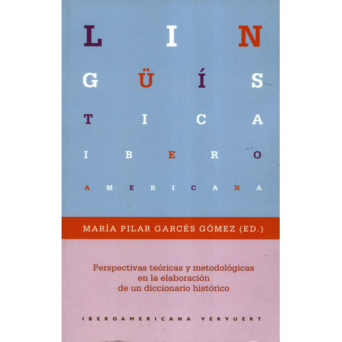 Perspectivas Teóricas Y Metodológicas En La Elaboración De Un Diccionario Histórico, De María Pilar Garcés Gómez. Editorial Iberoamericana, Tapa Blanda, Edición 1 En Español, 2018