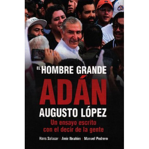 El Hombre Grande. Adán Augusto López, De Salazar, Hans. Editorial Miguel Ángel Porrúa, Tapa Blanda En Español