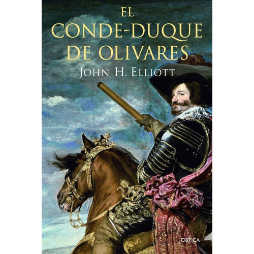 El Conde-duque De Olivares, De Elliot, John H.. Editorial Crítica, Tapa Blanda En Español