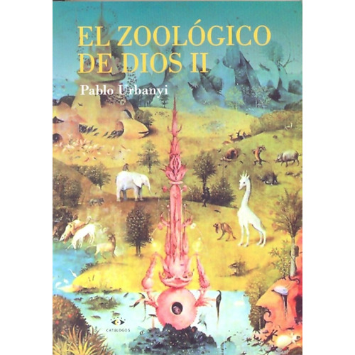El Zoologico De Dios Ii : Longchamps, De Urbanyi, Pablo. Serie N/a, Vol. Volumen Unico. Editorial Catalogos Editora, Tapa Blanda, Edición 1 En Español