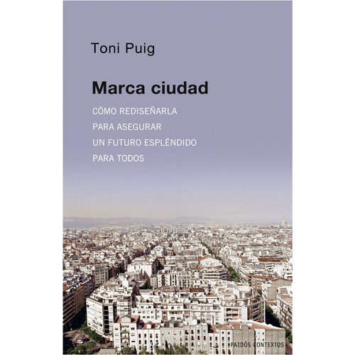Marca ciudad, de Puig, Toni. Serie Contextos Editorial Paidos México, tapa dura en español, 2012