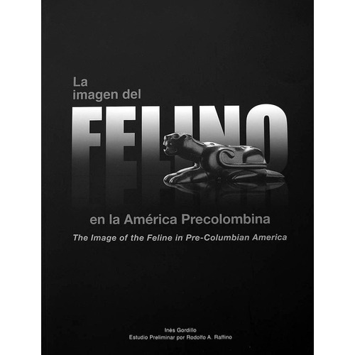 La Imagen Del Felino En La America Precolombina - Gordillo