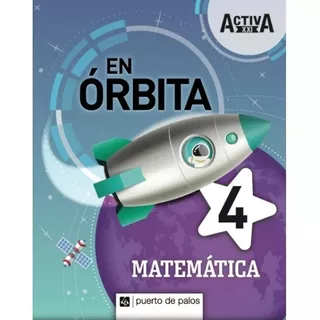 Matemática 4 - Serie En Órbita Activa Xxi - Puerto De Palos