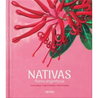 Nativas, Flores Argentinas. Loreto Salinas. Ed. Ojoreja