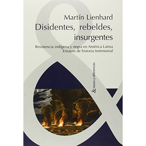 Disidentes Rebeldes Insurgentes -  Resistencia Indígena Y Negra, De Martín Lienhard. Editorial Iberoamericana (w), Tapa Blanda En Español
