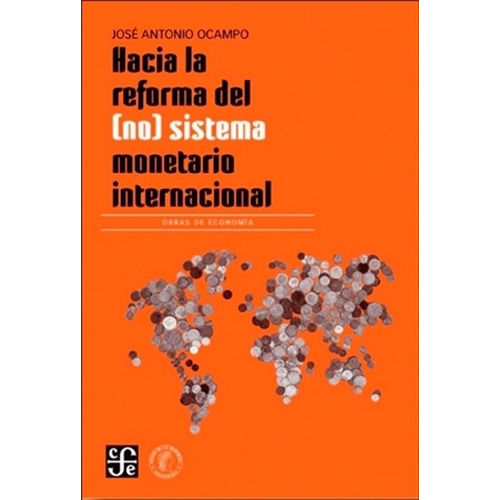 Hacia La Reforma Del (no) Sistema Monetario Internacional, De Ocampo Gaviria, Jose Antonio. Editorial Fondo De Cult.econ.colombia, Tapa Blanda En Español, 2022