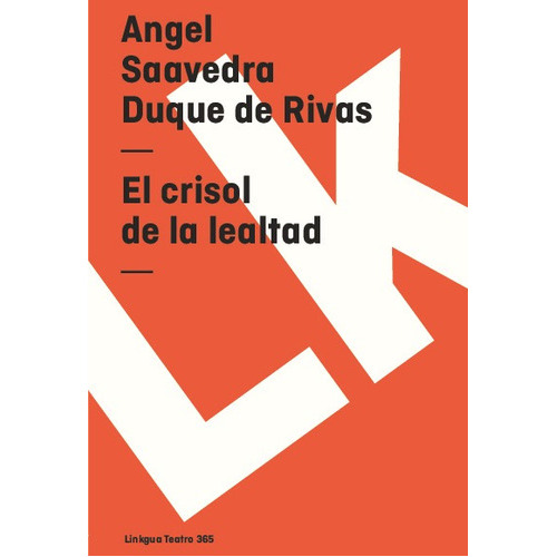 El Crisol De La Lealtad, De Angel Saavedra. Duque De Rivas. Editorial Linkgua Red Ediciones En Español