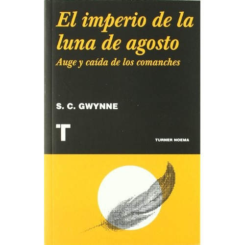 El Imperio De La Luna De Agosto Auge Y Caída De Los Comanches, De Gwynne S.c. Editorial Turner, Tapa Blanda En Español