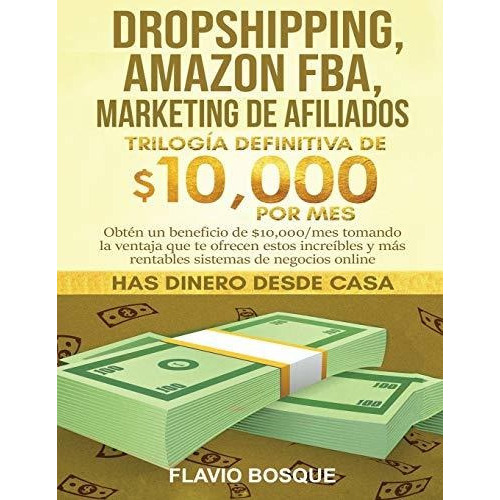 Dropshipping, Amazon Fba, Marketing De Afiliados, De Flavio Bosque. Editorial Create Your Reality, Tapa Blanda En Español, 2020