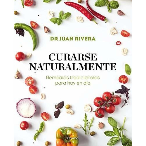 Curarse Naturalmente Remedios Tradicionales Para Hoy, de Rivera, Dr. J. Editorial Grijalbo Ilustrados en inglés