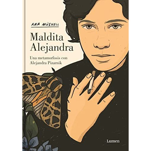 Maldita Alejandra. Una Metamorfosis Con Alejandra Pizarnik, De Mushell, Ana. Editorial Lumen, Tapa Dura En Español