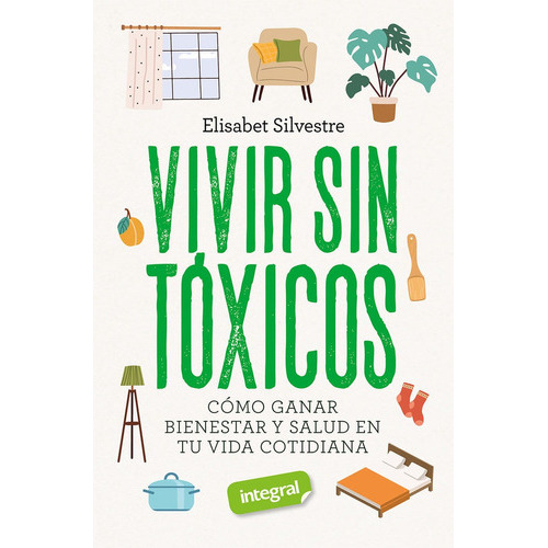 VIVIR SIN TOXICOS, de SILVESTRE ELISABET. Editorial Rba Integral, tapa blanda en español