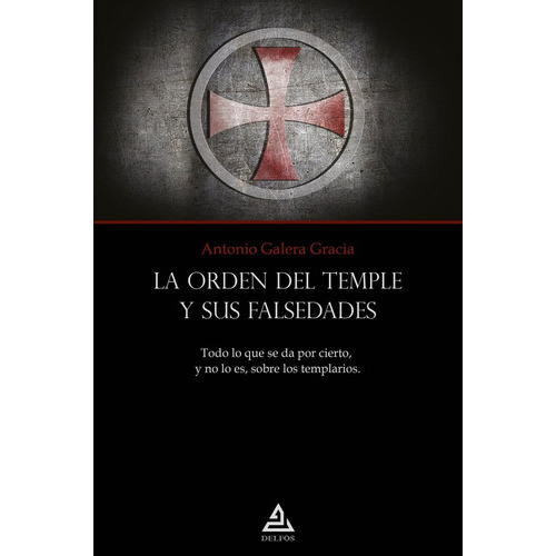 La Orden Del Templo Y Sus Falsedades, De Antonio Galera Gracia. Editorial Editorial Delfos, Tapa Blanda En Español, 2022