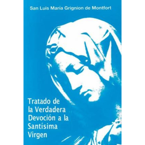 Tratado De La Verdadera Devoción A La Santísima Virgen / Lui